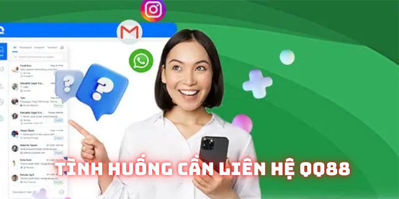 Tình huống cần liên hệ QQ88 phổ biến