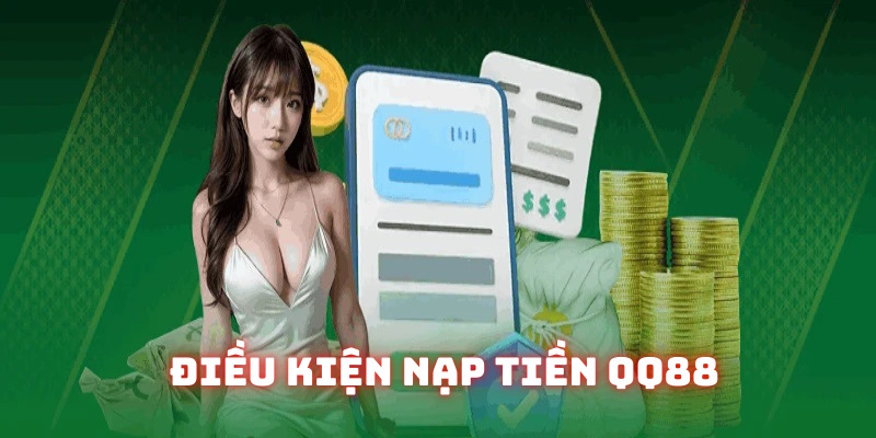 Top điều khoản điều kiện nạp tiền QQ88